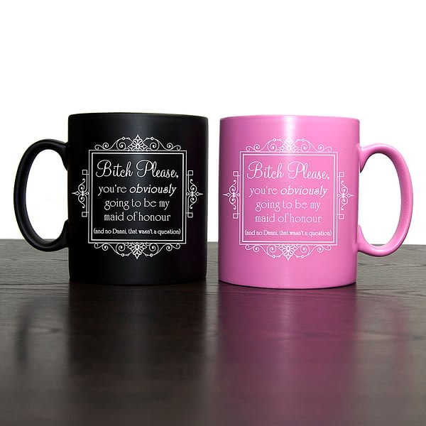 Bitch Please! Personalised Will You Be My Maid Of Honour Mug